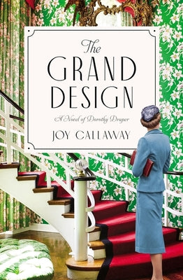 The Grand Design: A Novel of Dorothy Draper by Joy Callaway