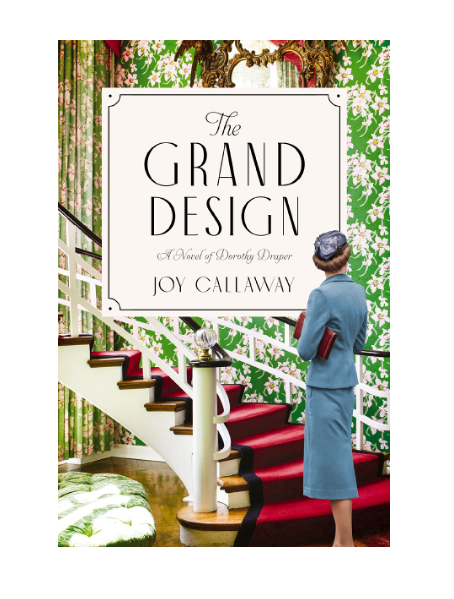 The Grand Design: A Novel of Dorothy Draper by Joy Callaway