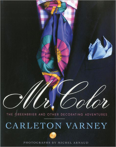 'Mr. Color':  The Greenbrier and Other Decorating Adventures - Carleton Varney