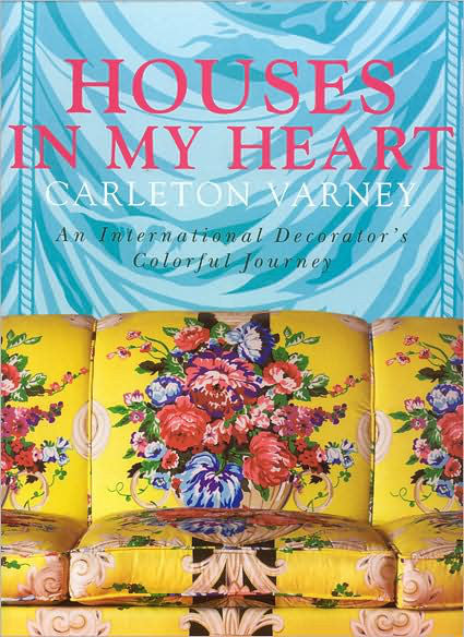 Houses In My Heart - A Decorating Memoir - Carleton Varney